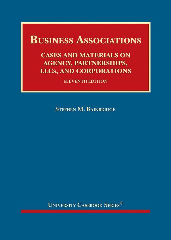 Business Associations, Cases and Materials on Agency, Partnerships, LLCs, and Corporations 11e 11th Edition